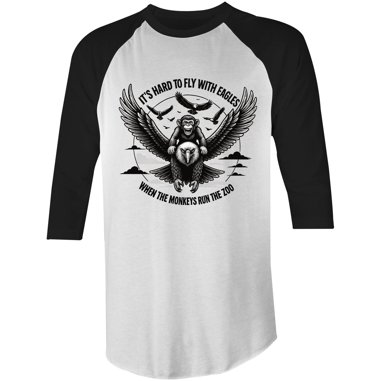 White and black 3/4 sleeve t-shirt with eagle and monkey graphic and the quote “It’s hard to fly with eagles when the monkeys run the zoo.”